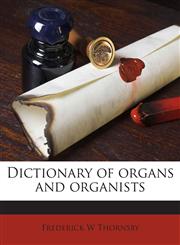 Dictionary of organs and organists,1172912084,9781172912087