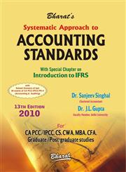 Bharat's Systematic Approach to Accounting Standards With Special Chapter on Introduction to IFRS : For CA, PCC/IPCC, CS, CWA, MBA, CFA, Graduate/Post-Graduate Studies 13th Edition,8177335936,9788177335934