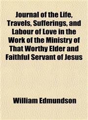 Journal of the Life, Travels, Sufferings, and Labour of Love in the Work of the Ministry of That Worthy Elder and Faithful Servant of Jesus,1152355562,9781152355569