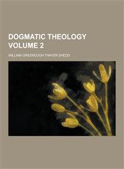 Dogmatic Theology Volume 2,1230311378,9781230311371