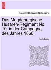 Das Magdeburgische Husaren-Regiment No. 10. in der Campagne des Jahres 1866.,1241551235,9781241551230