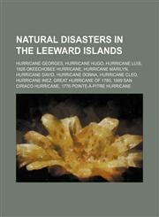 Natural disasters in the Leeward Islands Hurricane Georges, Hurricane Hugo, Hurricane Luis, 1928 Okeechobee hurricane, Hurricane Marilyn,1234582384,9781234582388