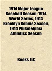1914 Major League Baseball Season 1914 World Series, 1914 Brooklyn Robins Season, 1914 Philadelphia Athletics Season,1155758722,9781155758725