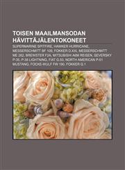 Toisen maailmansodan hävittäjälentokoneet Supermarine Spitfire, Hawker Hurricane, Messerschmitt Bf 109, Fokker D.XXI, Messerschmitt Me 262,1232040819,9781232040811