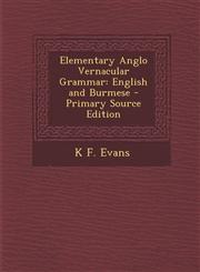 Elementary Anglo Vernacular Grammar English and Burmese - Primary Source Edition,1295577410,9781295577415