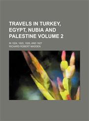 Travels in Turkey, Egypt, Nubia and Palestine Volume 2; in 1824, 1825, 1826, and 1827,1231884835,9781231884836