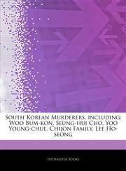 Articles On South Korean Murderers, including Woo Bum-kon, Seung-hui Cho, Yoo Young-chul, Chijon Family, Lee Ho-seong,1244781479,9781244781474