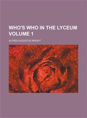 Who's who in the lyceum Volume 1,1236468627,9781236468628