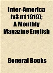 Inter-America (v3 n1 1919); A Monthly Magazine English,1152840568,9781152840560