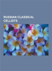 Russian Classical Cellists Aleksandr Verzhbilovich, Alexander Kniazev, Alexander Rudin, Alexander Zhiroff, Alexei Davidov, Anatoliy Brandukov, Bo,1230515259,9781230515250
