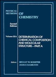 Determination of Chemical Composition and Molecular Structure, Vol. 3, Part A Physical Methods of Chemistry 2nd Edition,0471850411,9780471850410