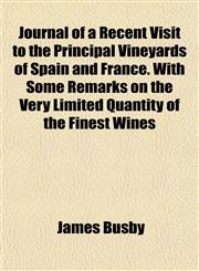 Journal of a Recent Visit to the Principal Vineyards of Spain and France. With Some Remarks on the Very Limited Quantity of the Finest Wines,1154753719,9781154753714