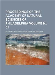 Proceedings of the Academy of Natural Sciences of Philadelphia Volume Ñ‚. 51,1153416441,9781153416443