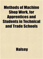 Methods of Machine Shop Work, for Apprentices and Students in Technical and Trade Schools,1152552848,9781152552845