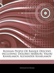 Articles On Russian People Of Basque Descent, including Dolores IbÃ¡rruri, Valeri Kharlamov, Alexander Kharlamov,1243101458,9781243101457