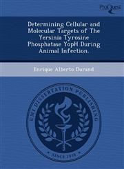 Determining Cellular and Molecular Targets of The Yersinia Tyrosine Phosphatase YopH During Animal Infection.,1249060524,9781249060529