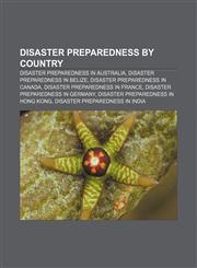 Disaster preparedness by country Disaster preparedness in Australia, Disaster preparedness in Belize, Disaster preparedness in Canada,1157240291,9781157240297
