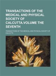 Transactions of the Medical and Physical Society of Calcutta.Volume the Seventh,1151015652,9781151015655