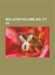 Bulletin Volume 505, PT. 10,1234265745,9781234265748