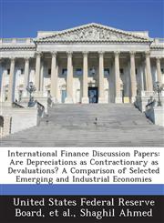 International Finance Discussion Papers Are Depreciations as Contractionary as Devaluations? A Comparison of Selected Emerging and Industrial Economies,1288730306,9781288730308