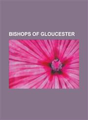 Bishops of Gloucester Arthur Headlam, Basil Guy (Bishop), Bishop of Gloucester, Charles Ellicott, Clifford Woodward, David Bentley (Bishop O,1155429249,9781155429243