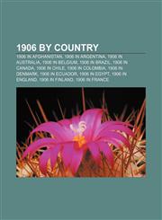 1906 by country 1906 in Afghanistan, 1906 in Argentina, 1906 in Australia, 1906 in Belgium, 1906 in Brazil, 1906 in Canada, 1906 in Chile,1157072771,9781157072775