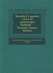 Brooklyn's Garden; Views of Picturesque Flatbush - Primary Source Edition,1295512335,9781295512331