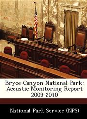 Bryce Canyon National Park Acoustic Monitoring Report 2009-2010,1249262666,9781249262664