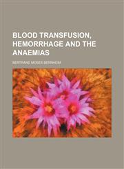 Blood Transfusion, Hemorrhage and the Anaemias,1150857366,9781150857362