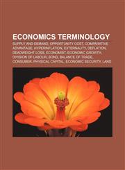 Economics terminology Supply and demand, Opportunity cost, Comparative advantage, Hyperinflation, Externality, Deflation, Deadweight loss,1156447887,9781156447888