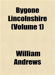 Bygone Lincolnshire (Volume 1),115173960X,9781151739605