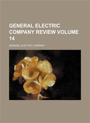 General Electric Company review Volume 14,1130856607,9781130856606