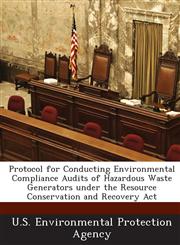 Protocol for Conducting Environmental Compliance Audits of Hazardous Waste Generators Under the Resource Conservation and Recovery ACT,1289185549,9781289185541