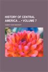 History of Central America (Volume 7),1151054453,9781151054456