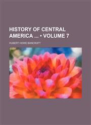 History of Central America (Volume 7),1151054453,9781151054456