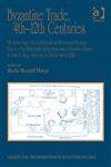 Byzantine Trade, 4th-12th Centuries The Archaeology of Local, Regional and International Exchange : Papers of the Thirty-Eighth Spring Symposium of Byzantine Studies, St John's College, University of Oxford, March 2004,0754663108,9780754663102