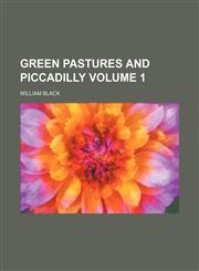 Green pastures and Piccadilly Volume 1,115292821X,9781152928213