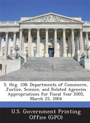 S. Hrg. 108 Departments of Commerce, Justice, Science, and Related Agencies Appropriations for Fiscal Year 2005, March 25, 2004,128742547X,9781287425472