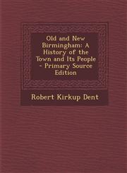 Old and New Birmingham A History of the Town and Its People - Primary Source Edition,1293852732,9781293852736