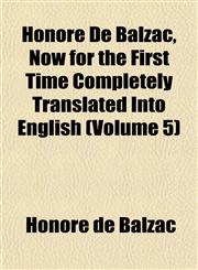 Honoré De Balzac, Now for the First Time Completely Translated Into English (Volume 5),1152319264,9781152319264