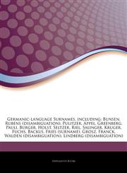 Articles On Germanic-language Surnames, including Bunsen, Rubens (disambiguation), Pulitzer, Appel, Greenberg, Pauli, Burger, Holst, Seltzer, Riel, Salinger, Kruger, Fuchs, Backus, Fries (surname), Grosz, Franck, Walden (disambiguation),1242869964,9781242869969