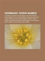 Germanic given names Alemannic German given names, Austro-Bavarian given names, Dutch given names, English-language given names,1156483190,9781156483190