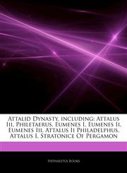 Articles On Attalid Dynasty, including Attalus Iii, Philetaerus, Eumenes I, Eumenes Ii, Eumenes Iii, Attalus Ii Philadelphus, Attalus I, Stratonice Of Pergamon,1242547193,9781242547195