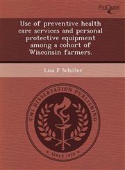 Use of preventive health care services and personal protective equipment among a cohort of Wisconsin farmers.,1243528249,9781243528247