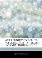 Articles On Super Sunday (tv Series), including Jem (tv Series), Robotix, Inhumanoids,1242321705,9781242321702