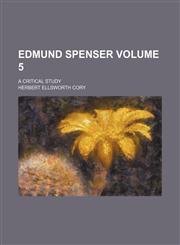 Edmund Spenser; a critical study Volume 5,1153921375,9781153921374