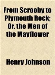 From Scrooby to Plymouth Rock; Or, the Men of the Mayflower,1152251031,9781152251038