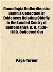Genealogia Bedfordiensis; Being a Collection of Evidences Relating Chiefly to the Landed Gentry of Bedfordshire, A. D. 1538-1700. Collected Out,1152920634,9781152920637