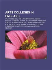 Arts Colleges in England Wilson's School, The Latymer School, Kennet School, Sandbach School, South Camden Community School, Highfields School,1157076025,9781157076025