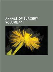 Annals of Surgery Volume 47,1234076845,9781234076849